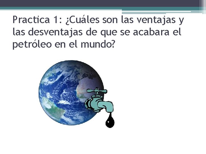 Practica 1: ¿Cuáles son las ventajas y las desventajas de que se acabara el