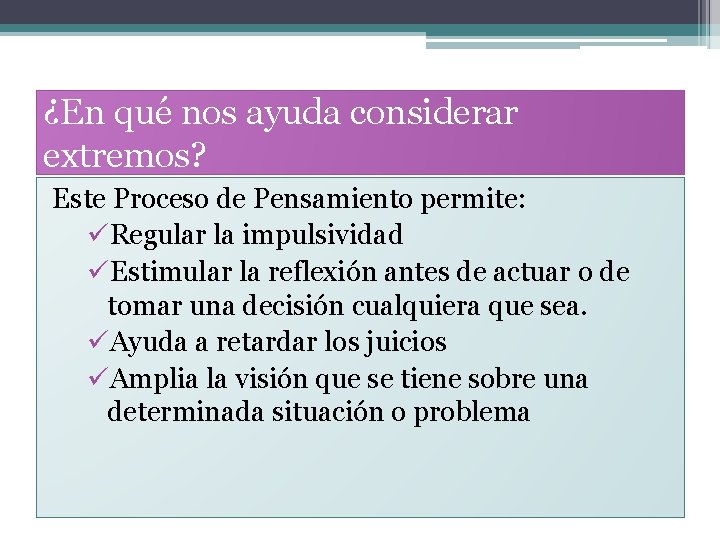 ¿En qué nos ayuda considerar extremos? Este Proceso de Pensamiento permite: üRegular la impulsividad