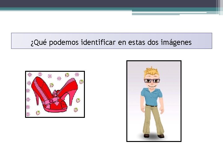 ¿Qué podemos identificar en estas dos imágenes 