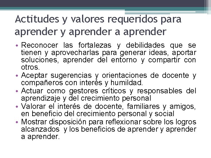 Actitudes y valores requeridos para aprender y aprender a aprender • Reconocer las fortalezas