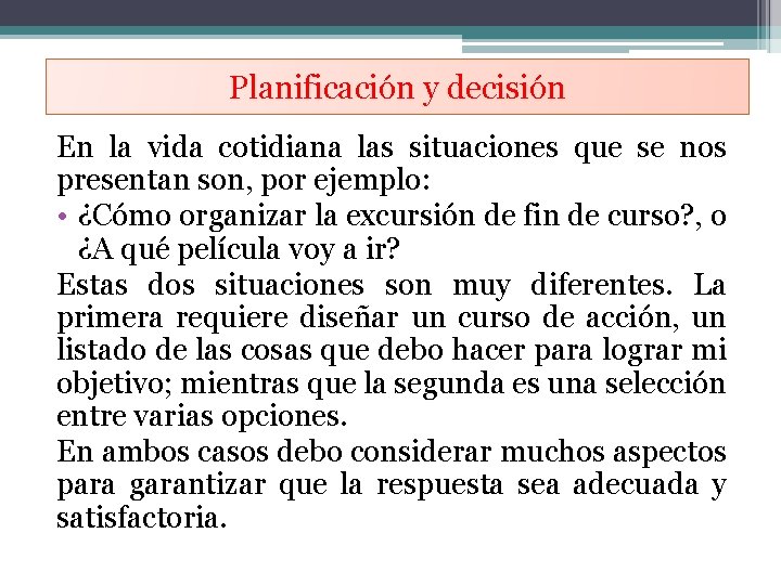 Planificación y decisión En la vida cotidiana las situaciones que se nos presentan son,