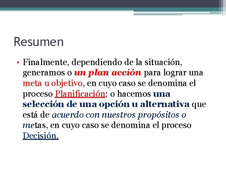 Resumen • Finalmente, dependiendo de la situación, generamos o un plan acción para lograr