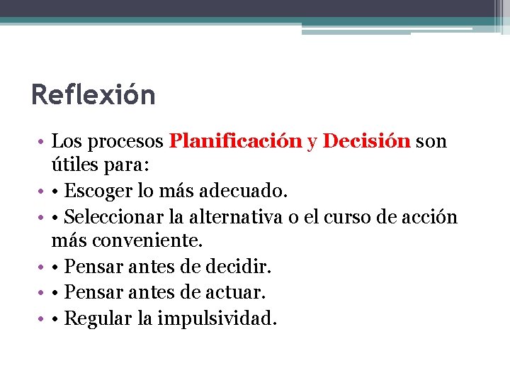 Reflexión • Los procesos Planificación y Decisión son útiles para: • • Escoger lo