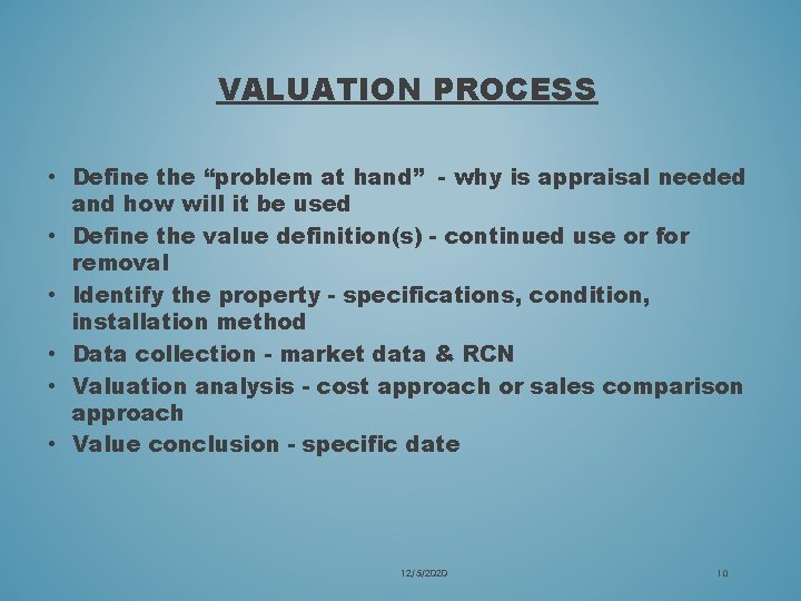 VALUATION PROCESS • Define the “problem at hand” - why is appraisal needed and