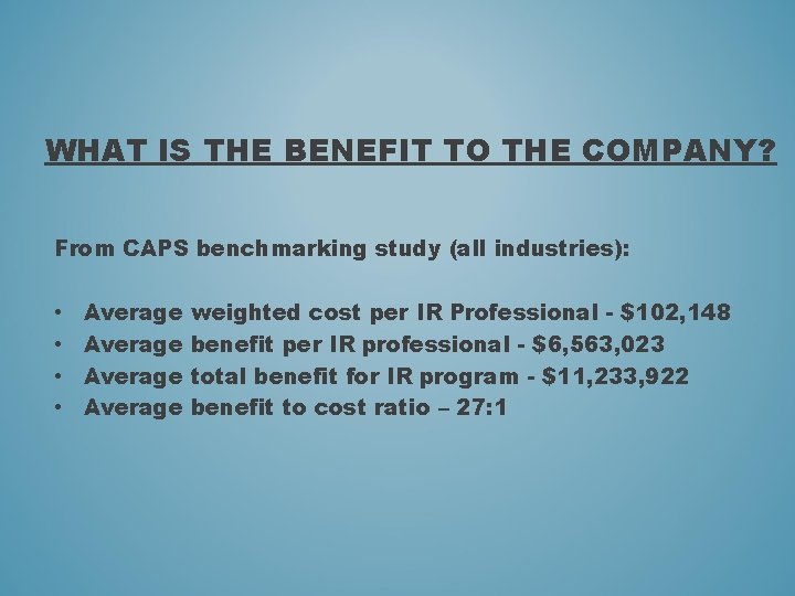 WHAT IS THE BENEFIT TO THE COMPANY? From CAPS benchmarking study (all industries): •