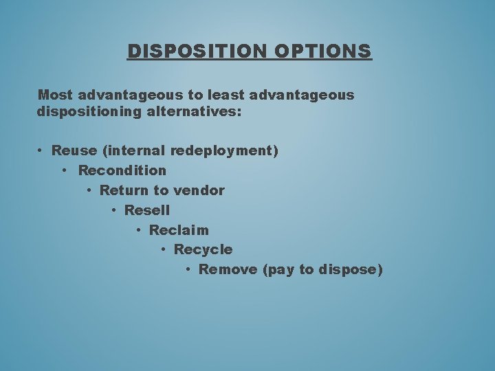 DISPOSITION OPTIONS Most advantageous to least advantageous dispositioning alternatives: • Reuse (internal redeployment) •