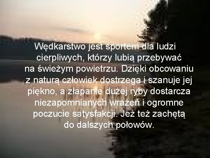 Wędkarstwo jest sportem dla ludzi cierpliwych, którzy lubią przebywać na świeżym powietrzu. Dzięki obcowaniu