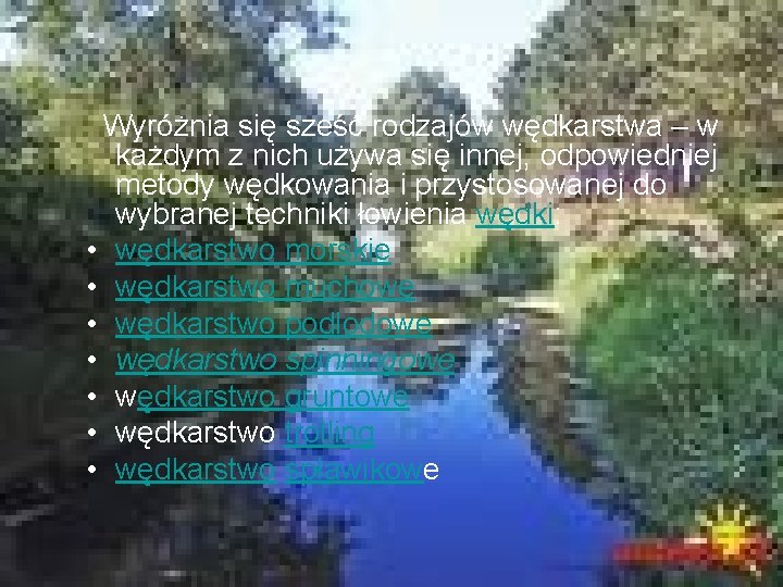 Wyróżnia się sześć rodzajów wędkarstwa – w każdym z nich używa się innej, odpowiedniej