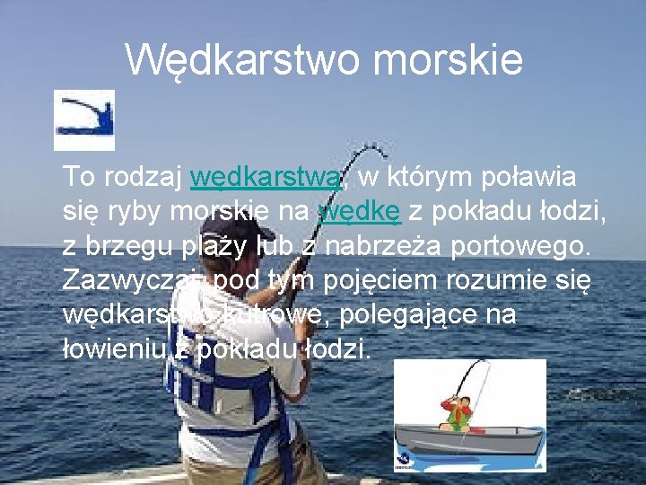 Wędkarstwo morskie To rodzaj wędkarstwa, w którym poławia się ryby morskie na wędkę z