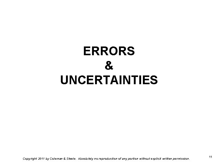 ERRORS & UNCERTAINTIES Copyright 2011 by Coleman & Steele. Absolutely no reproduction of any