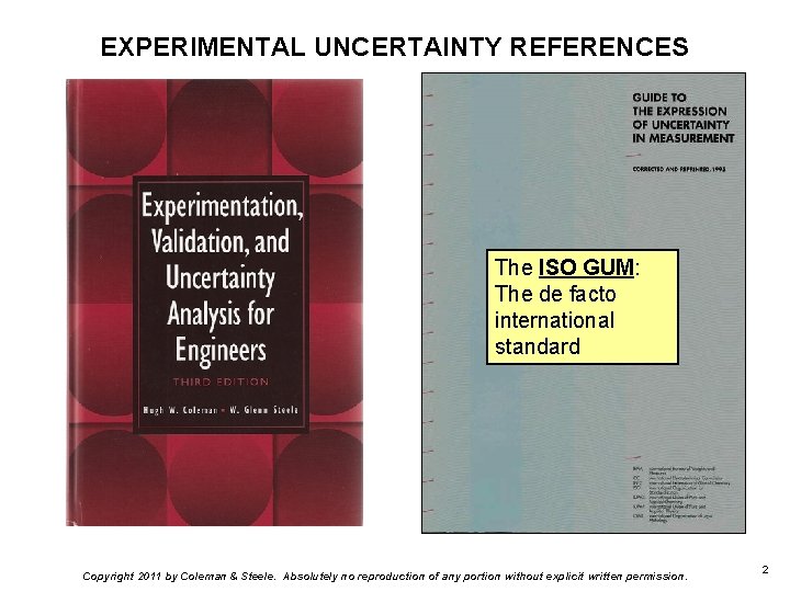 EXPERIMENTAL UNCERTAINTY REFERENCES The ISO GUM: The de facto international standard Copyright 2011 by