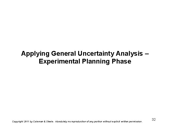 Applying General Uncertainty Analysis – Experimental Planning Phase Copyright 2011 by Coleman & Steele.