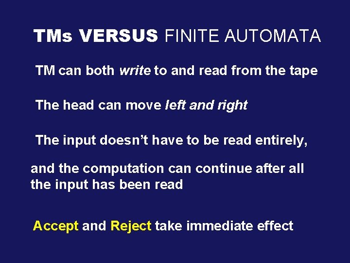 TMs VERSUS FINITE AUTOMATA TM can both write to and read from the tape