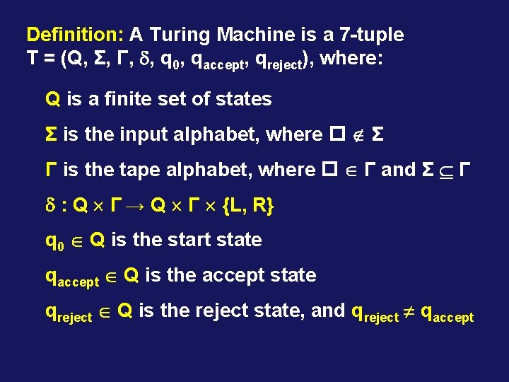 Definition: A Turing Machine is a 7 -tuple T = (Q, Σ, Γ, ,