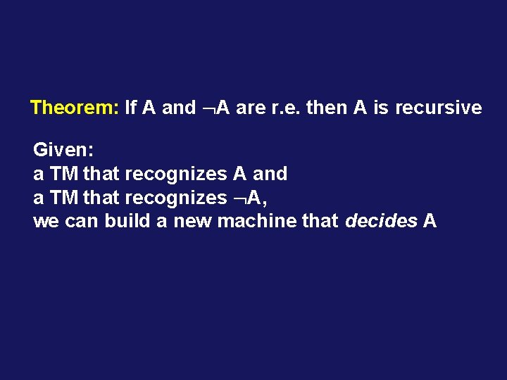 Theorem: If A and A are r. e. then A is recursive Given: a