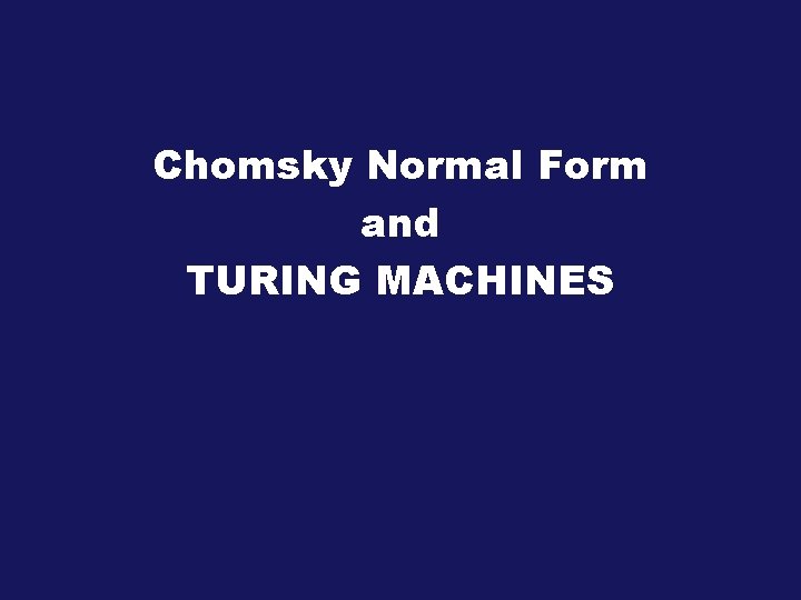Chomsky Normal Form and TURING MACHINES 