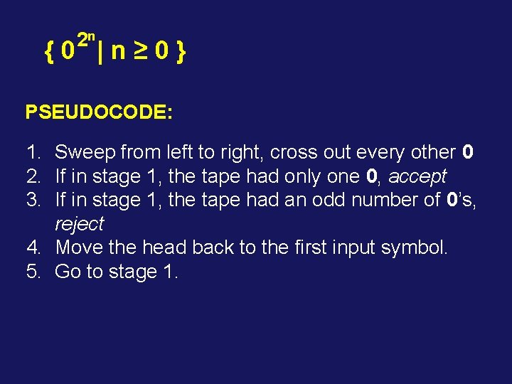 2 n {0 |n≥ 0} PSEUDOCODE: 1. Sweep from left to right, cross out