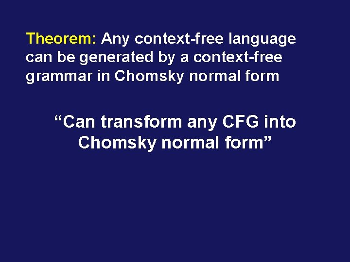 Theorem: Any context-free language can be generated by a context-free grammar in Chomsky normal