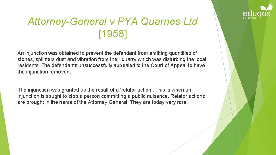 Attorney-General v PYA Quarries Ltd [1958] An injunction was obtained to prevent the defendant