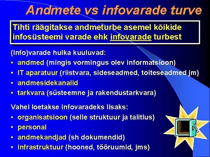 Andmete vs infovarade turve Tihti räägitakse andmeturbe asemel kõikide infosüsteemi varade ehk infovarade turbest Andmete vs infovarade turve Tihti räägitakse andmeturbe asemel kõikide infosüsteemi varade ehk infovarade turbest