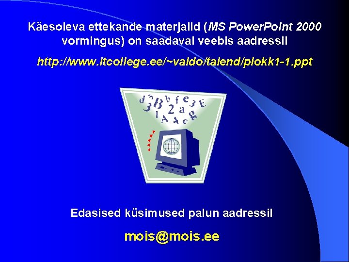 Käesoleva ettekande materjalid (MS Power. Point 2000 vormingus) on saadaval veebis aadressil http: //www. Käesoleva ettekande materjalid (MS Power. Point 2000 vormingus) on saadaval veebis aadressil http: //www.