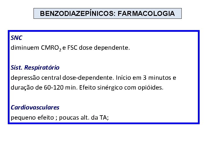 BENZODIAZEPÍNICOS: FARMACOLOGIA SNC diminuem CMRO 2 e FSC dose dependente. Sist. Respiratório depressão central