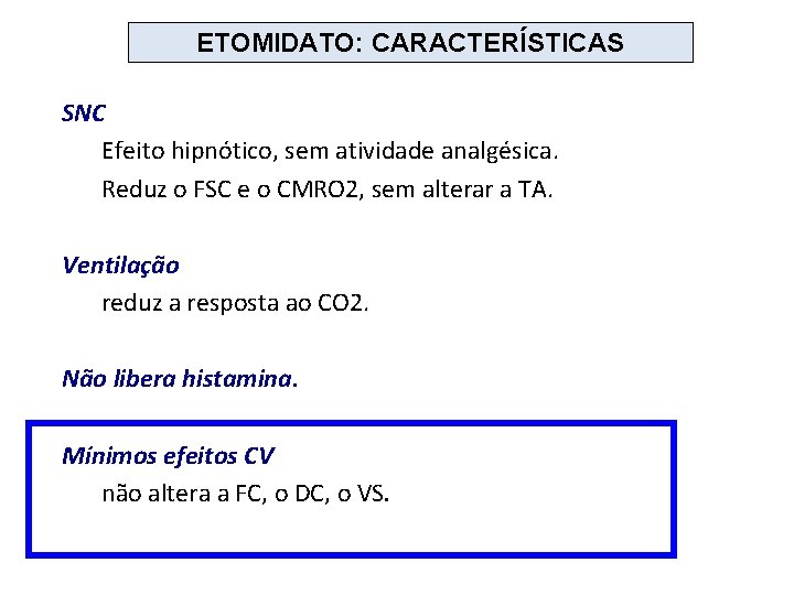 ETOMIDATO: CARACTERÍSTICAS SNC Efeito hipnótico, sem atividade analgésica. Reduz o FSC e o CMRO