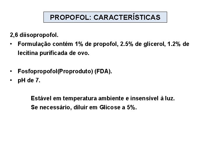 PROPOFOL: CARACTERÍSTICAS 2, 6 diisopropofol. • Formulação contém 1% de propofol, 2. 5% de