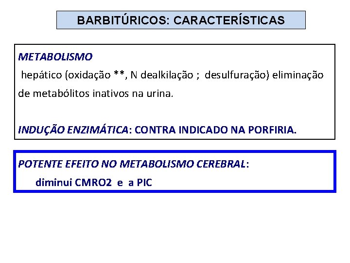BARBITÚRICOS: CARACTERÍSTICAS METABOLISMO hepático (oxidação **, N dealkilação ; desulfuração) eliminação de metabólitos inativos