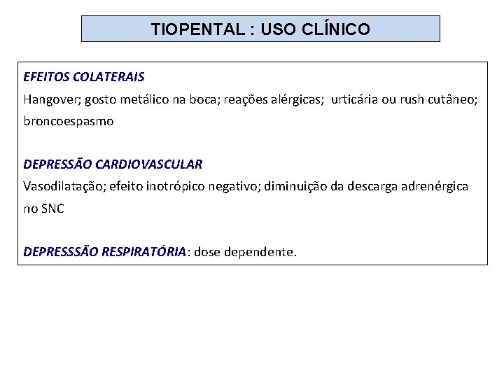 TIOPENTAL : USO CLÍNICO EFEITOS COLATERAIS Hangover; gosto metálico na boca; reações alérgicas; urticária