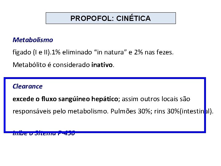 PROPOFOL: CINÉTICA Metabolismo fígado (I e II). 1% eliminado “in natura” e 2% nas