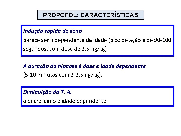 PROPOFOL: CARACTERÍSTICAS Indução rápida do sono parece ser independente da idade (pico de ação