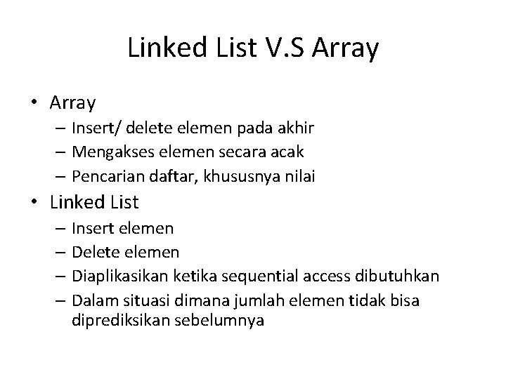 Linked List V. S Array • Array – Insert/ delete elemen pada akhir –