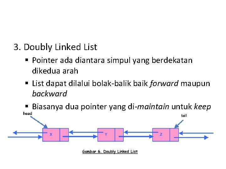 3. Doubly Linked List § Pointer ada diantara simpul yang berdekatan dikedua arah §