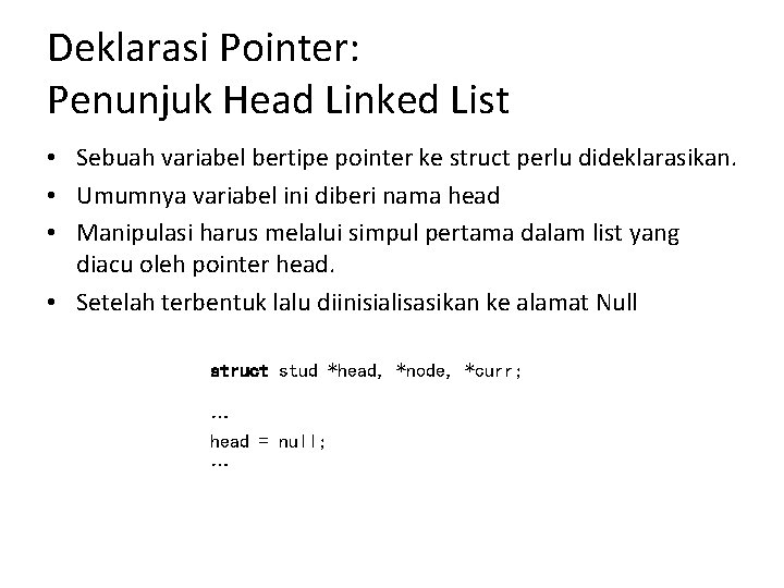 Deklarasi Pointer: Penunjuk Head Linked List • Sebuah variabel bertipe pointer ke struct perlu