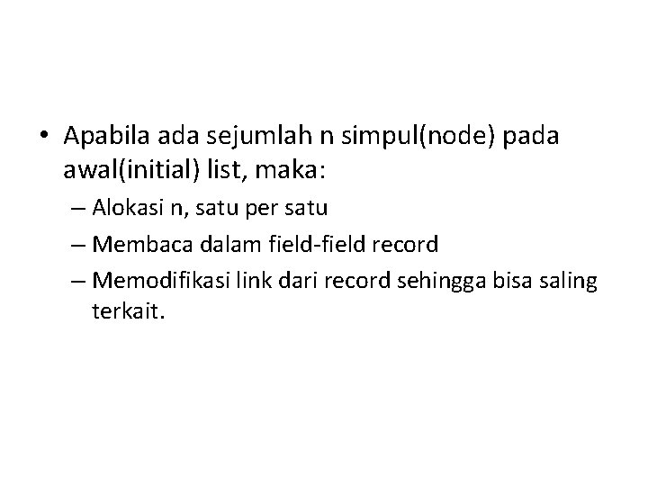 • Apabila ada sejumlah n simpul(node) pada awal(initial) list, maka: – Alokasi n, • Apabila ada sejumlah n simpul(node) pada awal(initial) list, maka: – Alokasi n,
