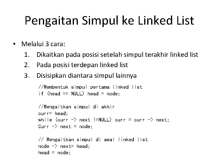 Pengaitan Simpul ke Linked List • Melalui 3 cara: 1. Dikaitkan pada posisi setelah Pengaitan Simpul ke Linked List • Melalui 3 cara: 1. Dikaitkan pada posisi setelah