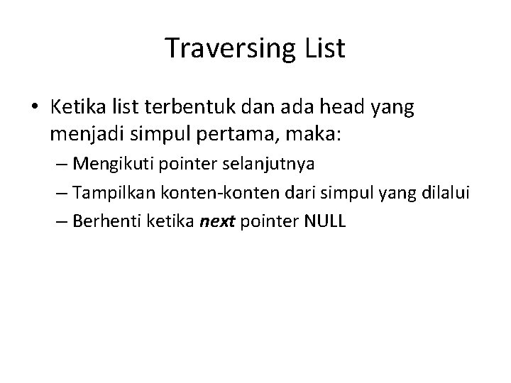 Traversing List • Ketika list terbentuk dan ada head yang menjadi simpul pertama, maka: Traversing List • Ketika list terbentuk dan ada head yang menjadi simpul pertama, maka: