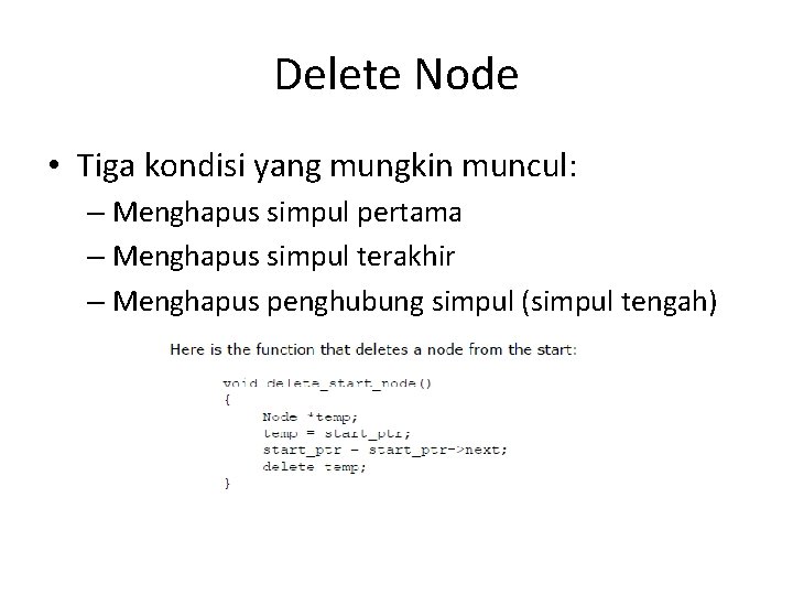 Delete Node • Tiga kondisi yang mungkin muncul: – Menghapus simpul pertama – Menghapus