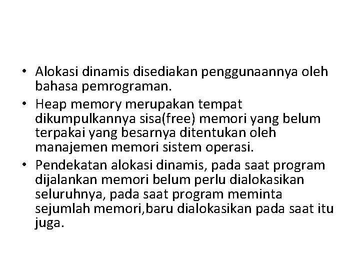 • Alokasi dinamis disediakan penggunaannya oleh bahasa pemrograman. • Heap memory merupakan tempat • Alokasi dinamis disediakan penggunaannya oleh bahasa pemrograman. • Heap memory merupakan tempat