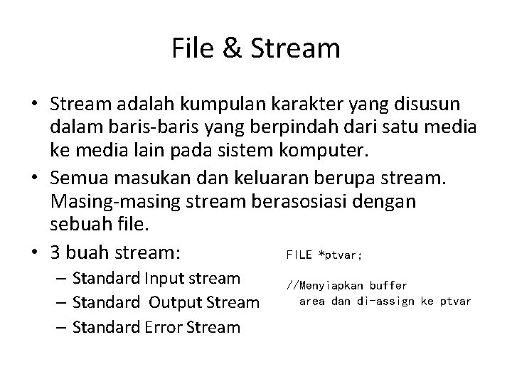 File & Stream • Stream adalah kumpulan karakter yang disusun dalam baris-baris yang berpindah