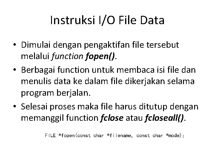 Instruksi I/O File Data • Dimulai dengan pengaktifan file tersebut melalui function fopen(). •