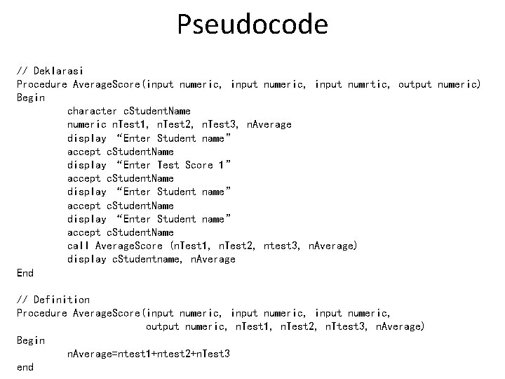 Pseudocode // Deklarasi Procedure Average. Score(input numeric, input numrtic, output numeric) Begin character c.