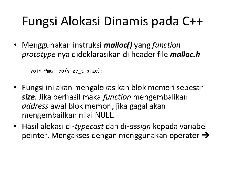 Fungsi Alokasi Dinamis pada C++ • Menggunakan instruksi malloc() yang function prototype nya dideklarasikan