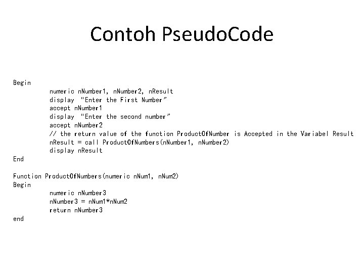 Contoh Pseudo. Code Begin numeric n. Number 1, n. Number 2, n. Result display