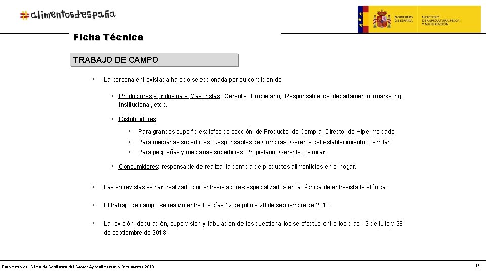 Ficha Técnica TRABAJO DE CAMPO § La persona entrevistada ha sido seleccionada por su