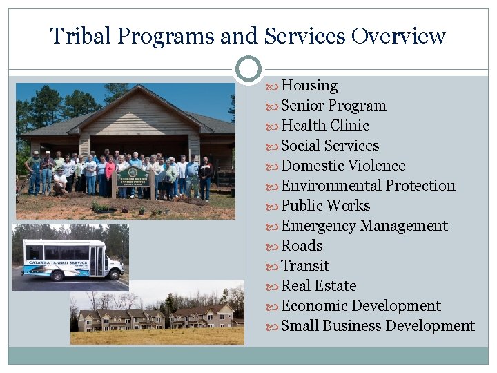 Tribal Programs and Services Overview Housing Senior Program Health Clinic Social Services Domestic Violence