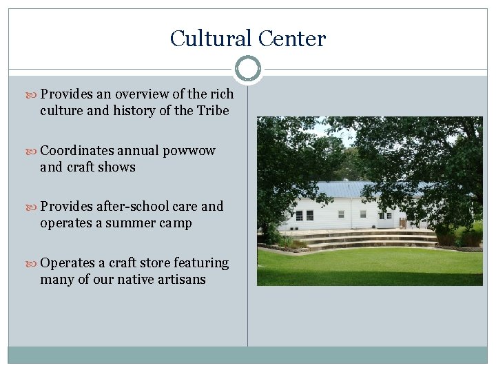 Cultural Center Provides an overview of the rich culture and history of the Tribe