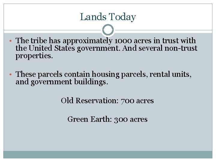 Lands Today • The tribe has approximately 1000 acres in trust with the United