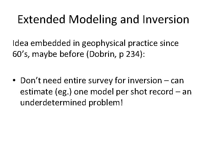 Extended Modeling and Inversion Idea embedded in geophysical practice since 60’s, maybe before (Dobrin,